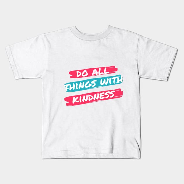 Do all things with kidness Kids T-Shirt by Tynna's Store